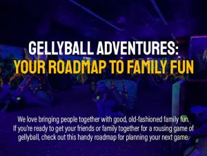 Gellyball Adventures: Your Roadmap to Family Fun